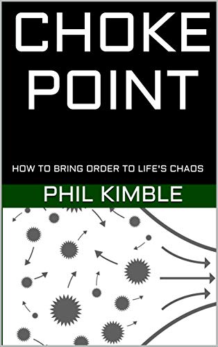 CHOKE POINT: How to Bring Order to Life’s Chaos