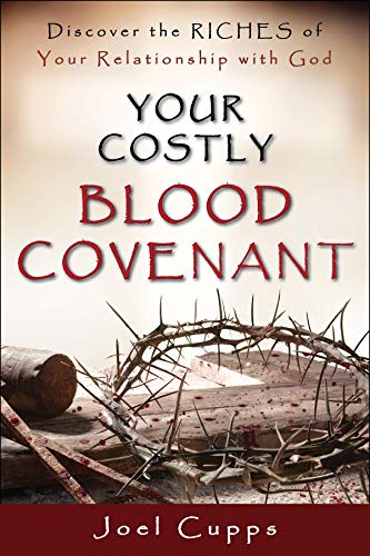 Your Costly Blood Covenant – Discover The Riches of Your Relationship with God