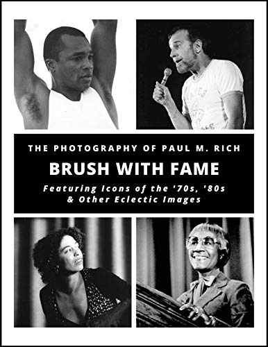 Free: The Photography of Paul M. Rich – BRUSH WITH FAME: Featuring Icons of the ’70s, ’80s & Other Eclectic Images