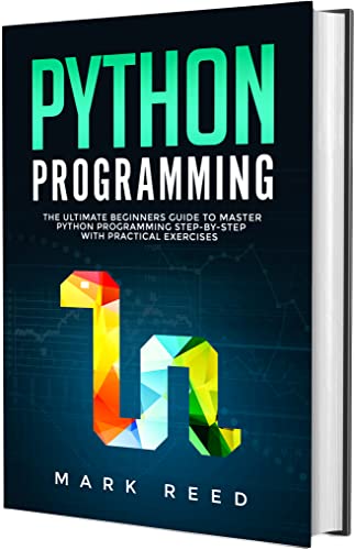 Python Programming: The Ultimate Beginners Guide to Master Python Programming Step-by-Step with Practical Exercises