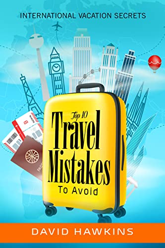 Top 10 Travel Mistakes To Avoid