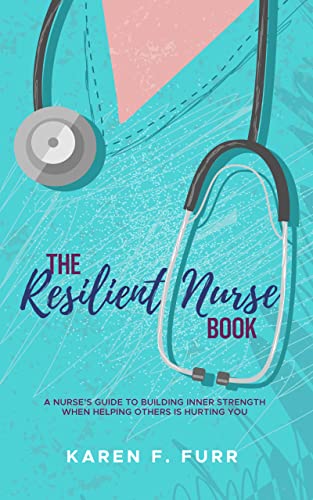 Free: The Resilient Nurse Book : A nurse’s guide to building inner strength when helping others is hurting you