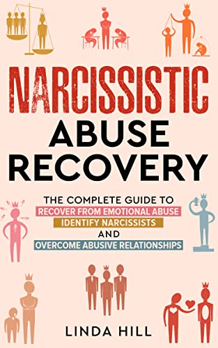 Narcissistic Abuse Recovery: The Complete Guide to Recover From Emotional Abuse, Identify Narcissists, and Overcome Abusive Relationships