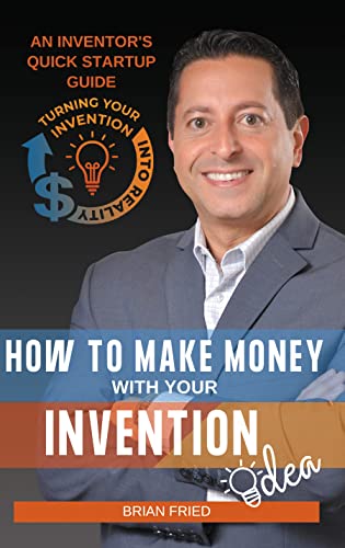 Free: How to Make Money with Your Invention Idea: An Inventor's Quick Startup Guide