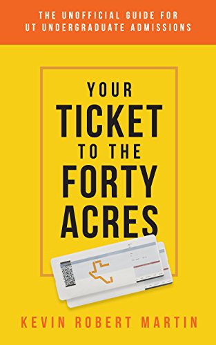 Free: Your Ticket to the Forty Acres: The Unofficial Guide for UT Undergraduate Admissions