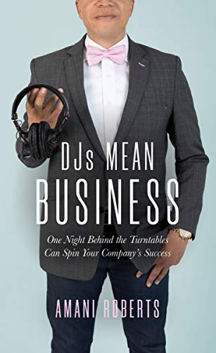 Free: DJ’s Mean Business: One Night Behind the Turntables Can Spin Your Company’s Success