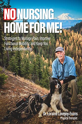 Free: No Nursing Home for Me!: Strategies to Manage Pain, Improve Functional Mobility and Keep You Living Independently