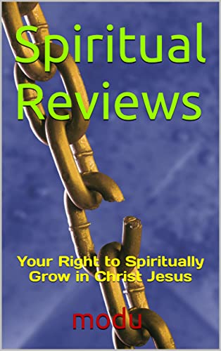 Spiritual Reviews: Your Right to Spiritually Grow in Christ Jesus