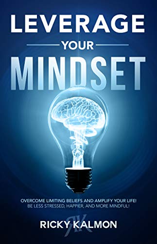 Leverage Your Mindset: Overcome Limiting Beliefs and Amplify Your Life!