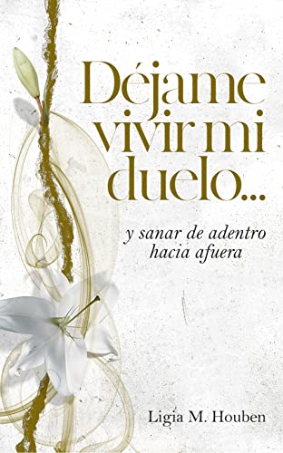 Déjame vivir mi duelo…y sanar de adentro hacia afuera
