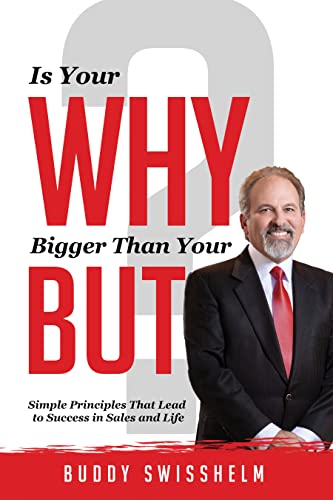Free: Is Your Why Bigger Than Your But?: Simple Principles That Lead to Success in Sales and Life