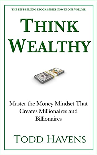 Free: Think Wealthy: Master the Money Mindset That Creates Millionaires and Billionaires