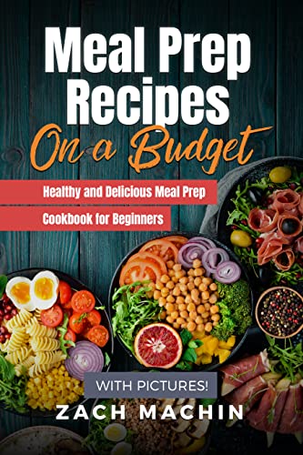 Meal Prep Recipes on a Budget | Healthy and Delicious Meal Prep Cookbook for Beginners (with Pictures!)