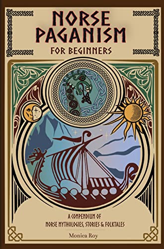 Free: Norse Paganism for Beginners: A Compendium of Norse Mythologies, Stories & Folktales