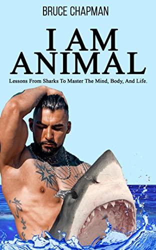 Free: I Am Animal: Lessons from Sharks to Master the Mind, Body, and Life