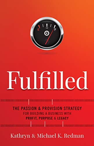 Free: Fulfilled: The Passion & Provision Strategy for Building a Business with Profit, Purpose & Legacy