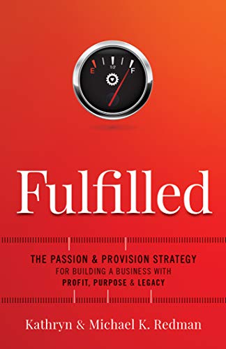 Fulfilled: The Passion & Provision Strategy for Building a Business with Profit, Purpose & Legacy