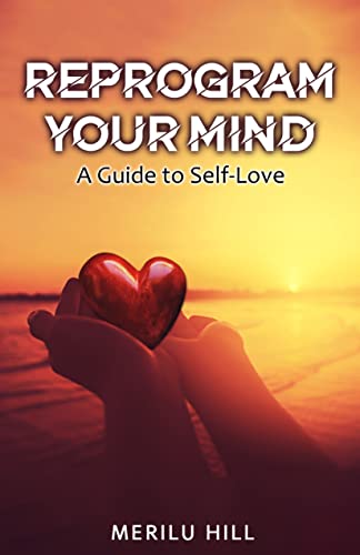 Free: Reprogram Your Mind: A Guide to Self-Love
