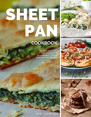 Free: Sheet Pan Cookbook: 100 Delicious, Easy, One-Pan Recipes with Minimal Cleanup, Straight for the Oven