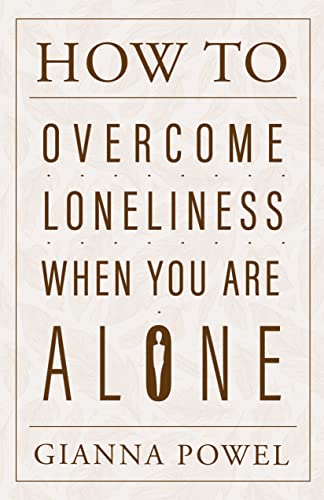 How to Overcome Loneliness When You Are Alone