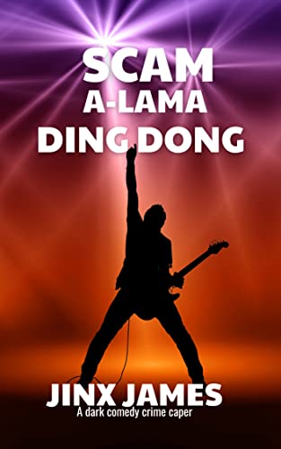 Free: Scam A-Lama Ding Dong: A Dark Comedy Crime Caper (Con the Rock Star Book 1)