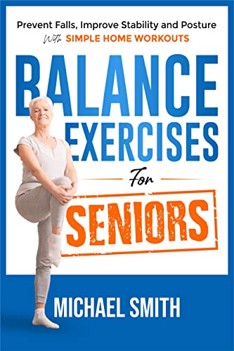 Balance Exercises for Seniors: Prevent Falls, Improve Stability and Posture with Simple Home Workouts