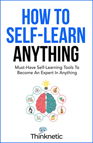 How To Self-Learn Anything: Must-Have Self-Learning Tools To Become An Expert In Anything