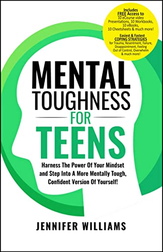 Mental Toughness For Teens: Harness The Power Of Your Mindset and Step Into A More Mentally Tough, Confident Version Of Yourself!