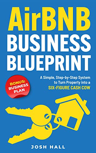 Airbnb Business Blueprint: A Simple, Step-by-Step System to Turn Property into a Six-Figure Cash Cow