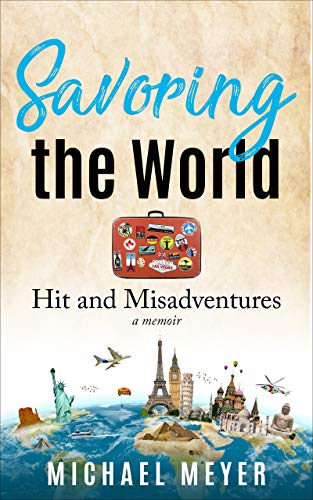 Savoring the World: Hit and Misadventures – A Memoir