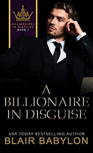 Free: A Billionaire in Disguise: A Billionaires in Love Romance Novel (Billionaires in Disguise: Rae)