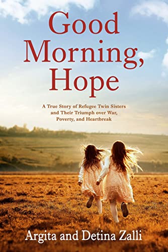 Good Morning, Hope: A True Story of Refugee Twin Sisters and Their Triumph over War, Poverty, and Heartbreak