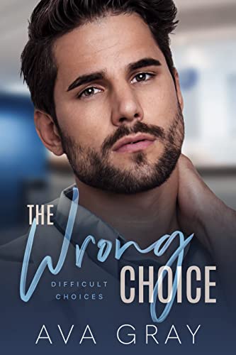 The Wrong Choice: Difficult Choices (Alpha Billionaire)