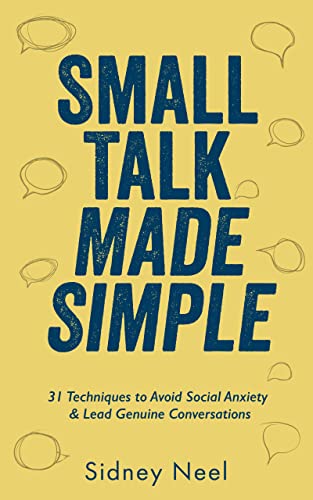 Free: Small Talk Made Simple: 31 Techniques to Avoid Social Anxiety and Lead Genuine Conversations