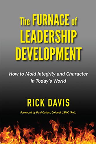 Free: The Furnace of Leadership Development: How to Mold Integrity and Character in Today’s World