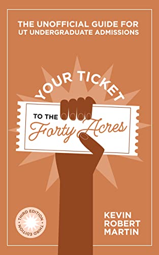 Free: Your Ticket to the Forty Acres: The Unofficial Guide for UT Undergraduate Admissions