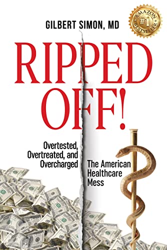 Free: Ripped Off!: Overtested, Overtreated and Overcharged, the American Healthcare Mess