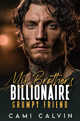 My Brother’s Billionaire Grumpy Friend:  An Age Gap Boss Surprise Pregnancy Romance