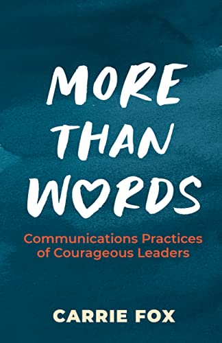 More Than Words: Communications Practices of Courageous Leaders