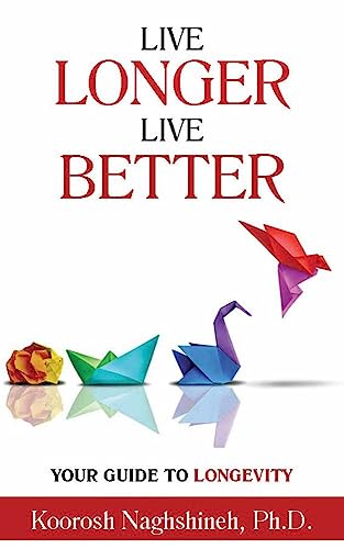 Free: Live Longer, Live Better: Your Guide to Longevity – Unlock the Science of Aging, Master Practical Strategies, and Maximize Your Health and Happiness for a Vibrant Life in Your Golden Years
