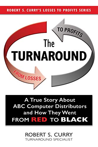 Free: The Turnaround: A True Story About ABC Computer Distributors and How They Went From Red to Black