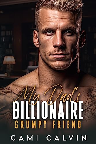 My Dad’s Billionaire Grumpy Friend:  A Single Dad Nanny Surprise Pregnancy Romance