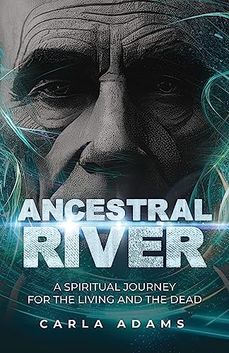 Ancestral River: A Spiritual Journey for the Living and the Dead