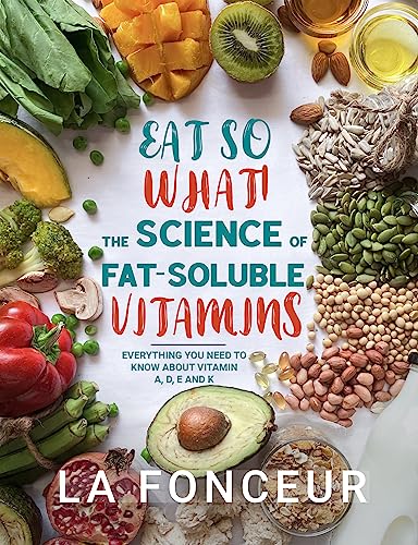 Eat So What! The Science of Fat-Soluble Vitamins