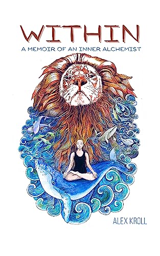 Free: Within: A Memoir of an Inner Alchemist