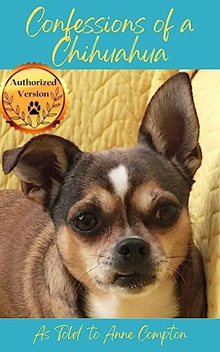 Confessions of a Chihuahua: Memoir of an Amazing Dog