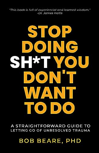 Stop Doing Sh*t You Don’t Want to Do: A Straightforward Guide to Letting Go of Unresolved Trauma