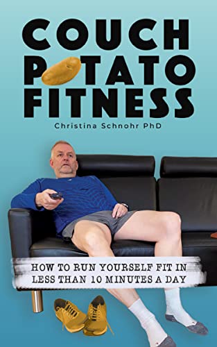 Couch Potato Fitness: How To Run Yourself Fit In Less Than 10 Minutes A Day