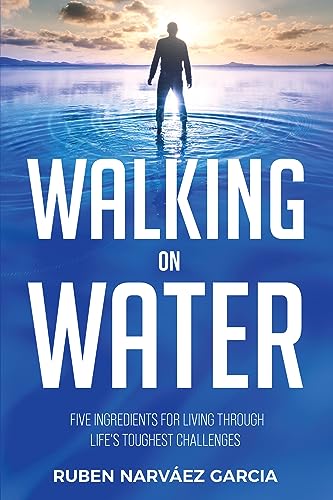 Free: Walking On Water: Five Ingredients for Living Through Life’s Toughest Challenges