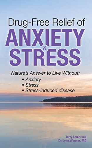 Drug-Free Relief of Anxiety & Stress: Nature’s Answer to Live Without: Anxiety, Stress, Stress-Induced Disease